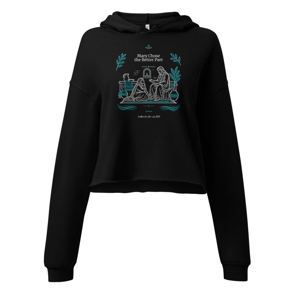 You Chose the Better Part | Luke 10:38–42 Christian Women’s Crop Hoodie