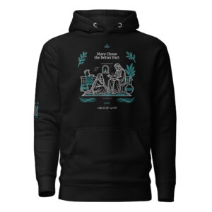 Mary Chose the Better Way | Luke 10:38–42 Unisex Christian Hoodie